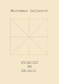 Wylecieć na gwiazdy - Waldemar Lejdward