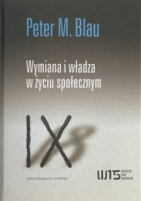 Wymiana i władza w życiu społecznym - Peter Michael Blau
