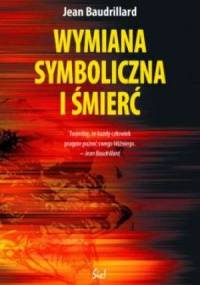 Wymiana symboliczna i śmierć - Jean Baudrillard