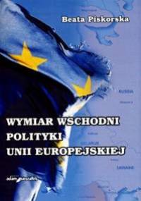 Wymiar wschodni polityki Unii Europejskiej - Beata Piskorska