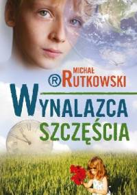 Wynalazca szczęścia - Michał Rutkowski