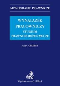 Wynalazek pracowniczy. Studium prawnoporównawcze - Chlebny Julia