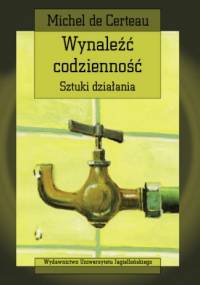 Wynaleźć codzienność. Sztuki działania - Michel de Certeau