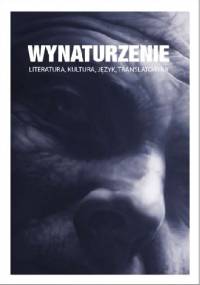Wynaturzenie. Literatura, kultura, język, translatoryka - praca zbiorowa