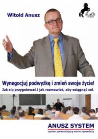 Wynegocjuj podwyżkę i zmień swoje życie! - Anusz Witold