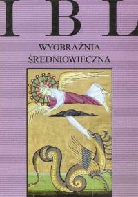Wyobraźnia średniowieczna - Teresa Jadwiga Michałowska