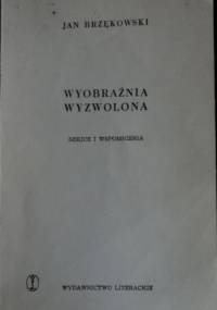 Wyobraźnia wyzwolona. Szkice i wspomnienia. - Jan Brzękowski