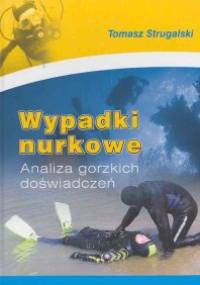 Wypadki nurkowe. Analiza gorzkich doświadczeń - Tomasz Strugalski