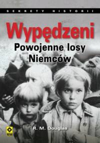 Wypędzeni. Powojenne losy Niemców - R. M. Douglas
