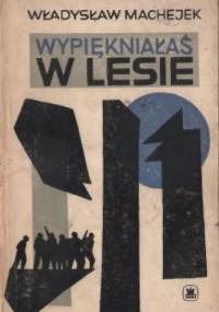 Wypiękniałaś w lesie - Władysław Machejek