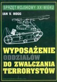Wyposażenie oddziałów do zwalczania terrorystów - Ian V. Hogg