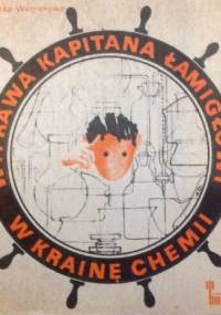 Wyprawa Kapitana Łamigłowy w Krainę Chemii - Marta Jurowska-Wernerowa
