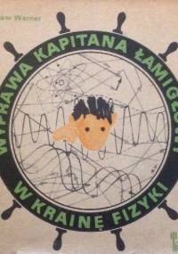 Wyprawa Kapitana Łamigłowy w Krainę Fizyki - Stanisław Werner