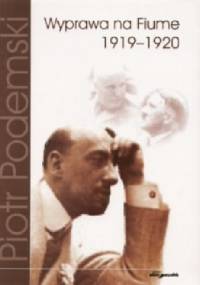 Wyprawa na Fiume 1919–1920 - Piotr Podemski