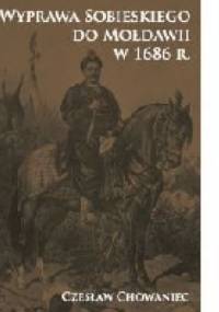 Wyprawa Sobieskiego do Mołdawii w 1686 r. - Czesław Chowaniec