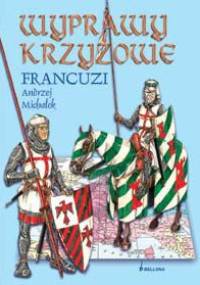 Wyprawy krzyżowe. Francuzi - Andrzej Michałek