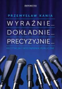 Wyraźnie... Dokładnie... Precyzyjnie - Przemysław Kania