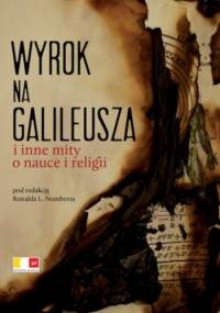 Wyrok na Galileusza i inne mity o nauce i religii - Ronald L. Numbers