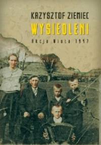 Wysiedleni. Akcja Wisła 1947 - Krzysztof Ziemiec