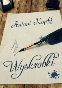 Wyskrobki - Antoni Kopff