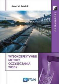 Wysokoefektywne metody oczyszczania wody - M. Anielak Anna
