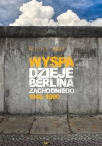 Wyspa. Dzieje Berlina Zachodniego 1948-1990 - Wilfried Rott