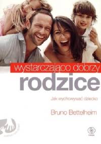 Wystarczająco dobrzy rodzice - Bruno Bettelheim
