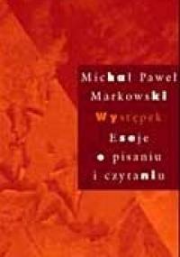 Występek: Eseje o pisaniu i czytaniu - Michał Paweł Markowski