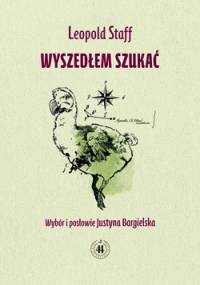 Wyszedłem szukać - Leopold Staff