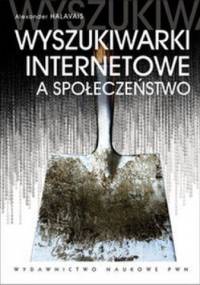 Wyszukiwarki Internetowe a społeczeństwo - Alexander Halavais