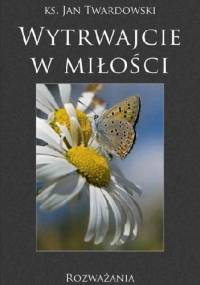 Wytrwajcie w miłości - Jan Twardowski