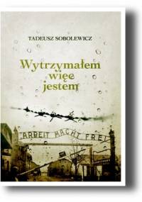 Wytrzymałem więc jestem - Tadeusz Sobolewicz