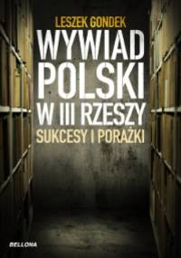 Wywiad polski w III Rzeszy. Sukcesy i porażki - Leszek Gondek
