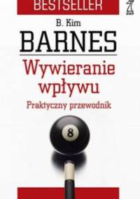 Wywieranie wpływu. Praktyczny przewodnik - Kim Barnes