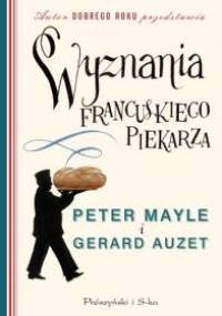 Wyznania francuskiego piekarza - Peter Mayle, Gerard Auzet