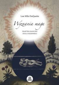 Wyznania maga. Praktyka magiczna życia codziennego - Milo DuQuette Lon