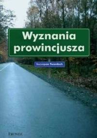 Wyznania prowincjusza - Szczepan Twardoch