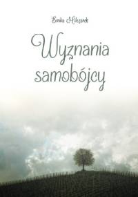 Wyznania samobójcy - Emilia Milczarek