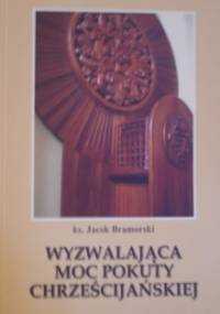 Wyzwalająca moc pokuty chrześcijańskiej - Jacek Bramorski