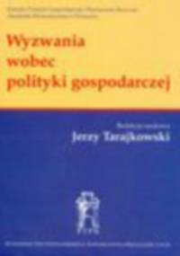 Wyzwania wobec polityki gospodarczej - Jerzy Tarajkowski