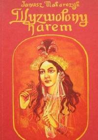 Wyzwolony Harem - Janusz Makarczyk