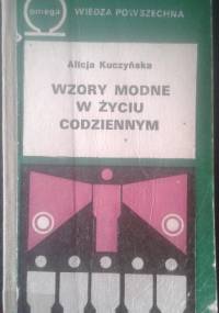 Wzory modne w życiu codziennym - Alicja Kuczyńska
