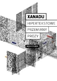 Xanadu. Hipertekstowe przemiany prozy - Mariusz Pisarski