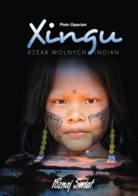 Xingu. Rzeka wolnych Indian. - Piotr Opacian