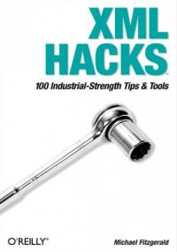 XML Hacks. 100 Industrial-Strength Tips and Tools - Michael Fitzgerald