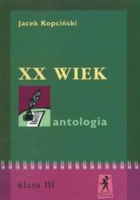 XX wiek Antologia kl.3 - Jacek Kopciński