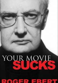 Your Movie Sucks - Roger Ebert