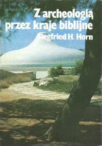Z archeologią przez kraje biblijne - Siegfried H. Horn