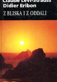 Z bliska i z oddali - Claude Lévi-Strauss, Didier Eribon