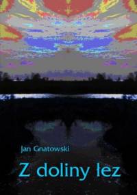 Z Doliny Łez - Jan Gnatowski